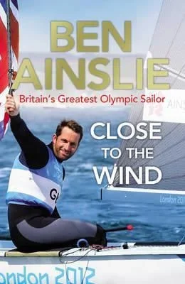 Ben Ainslie: Close To The Wind – Paperback